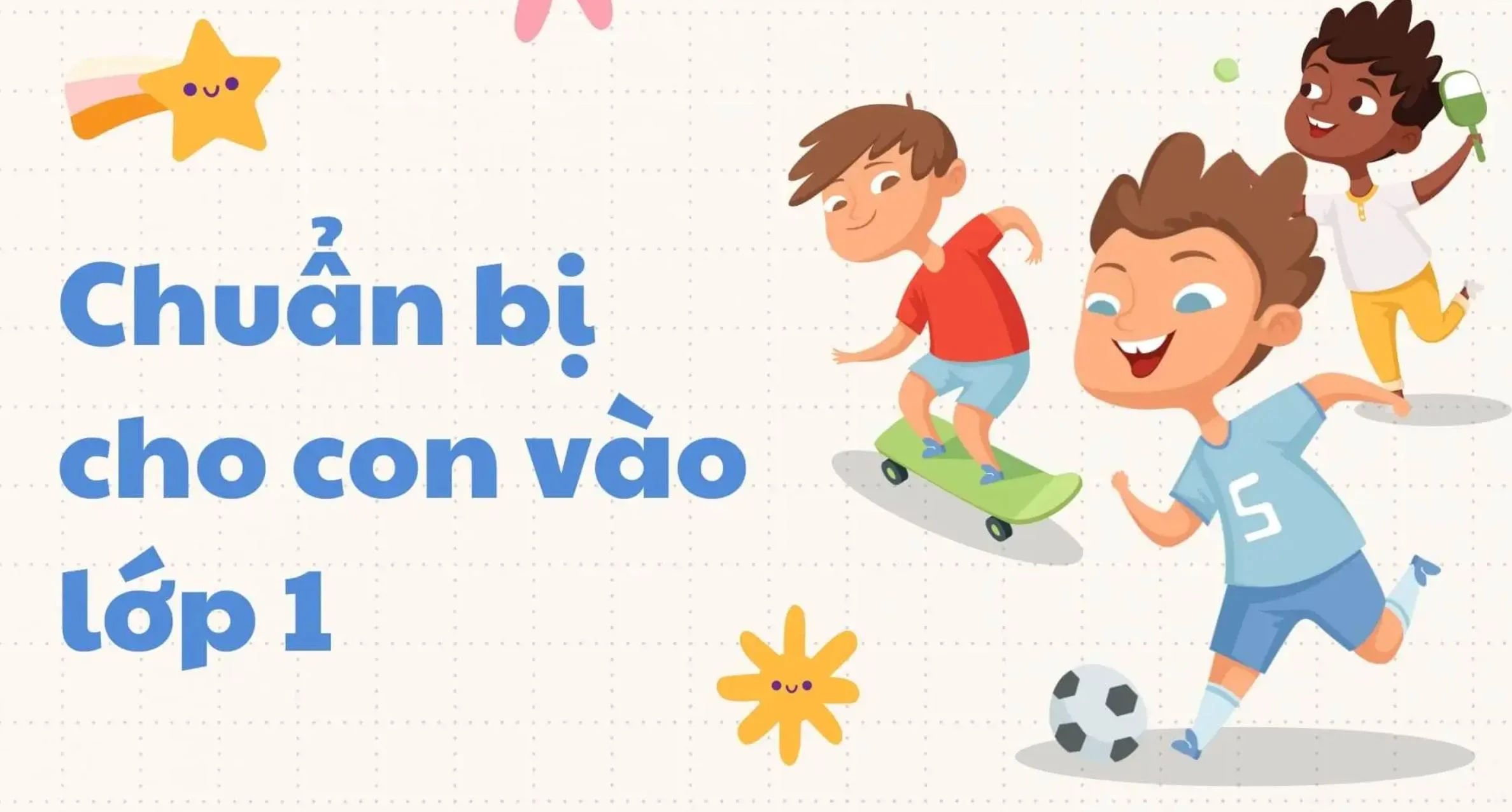 Chuẩn bị hồ sơ vào lớp 1 đầy đủ giấy tờ